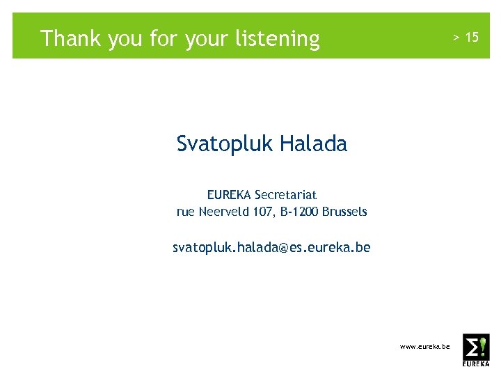 Thank you for your listening > 15 Svatopluk Halada EUREKA Secretariat rue Neerveld 107,