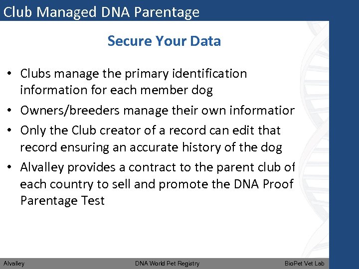 Club Managed DNA Parentage Secure Your Data • Clubs manage the primary identification information