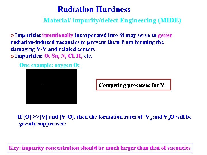 Radiation Hardness Material/ impurity/defect Engineering (MIDE) o Impurities intentionally incorporated into Si may serve