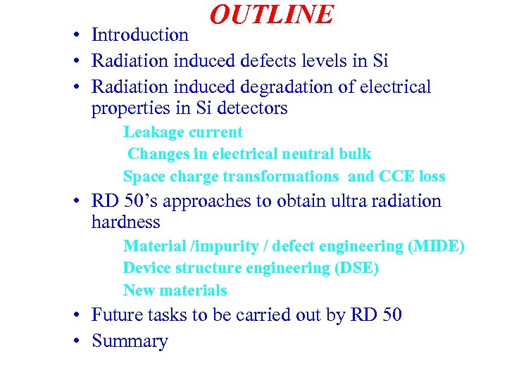  OUTLINE • Introduction • Radiation induced defects levels in Si • Radiation induced