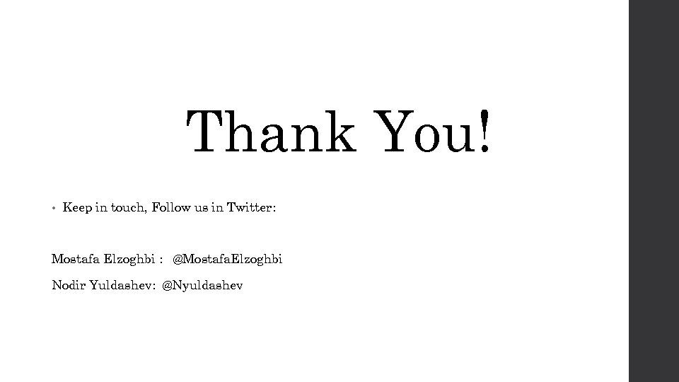 Thank You! • Keep in touch, Follow us in Twitter: Mostafa Elzoghbi : @Mostafa.