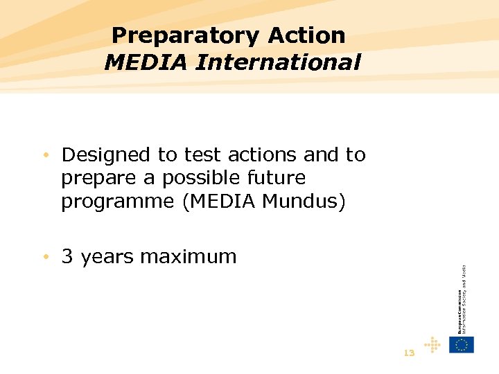 Preparatory Action MEDIA International • Designed to test actions and to prepare a possible