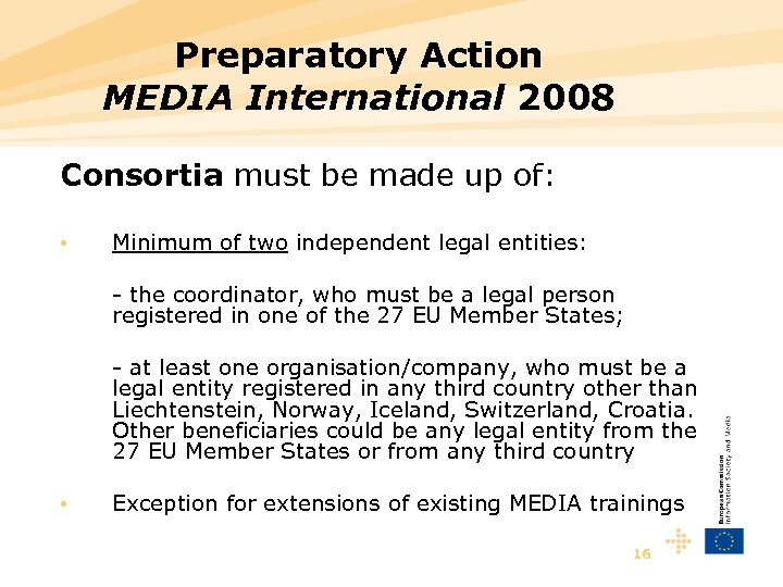 Preparatory Action MEDIA International 2008 Consortia must be made up of: • Minimum of