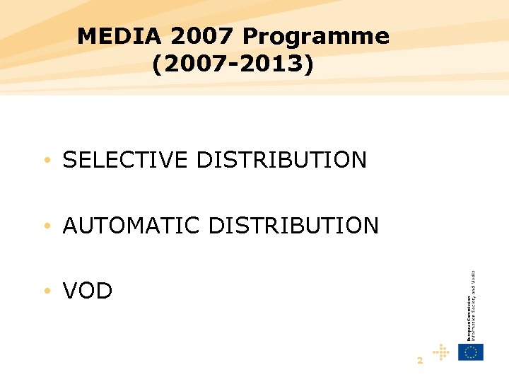 MEDIA 2007 Programme (2007 -2013) • SELECTIVE DISTRIBUTION • AUTOMATIC DISTRIBUTION • VOD 2