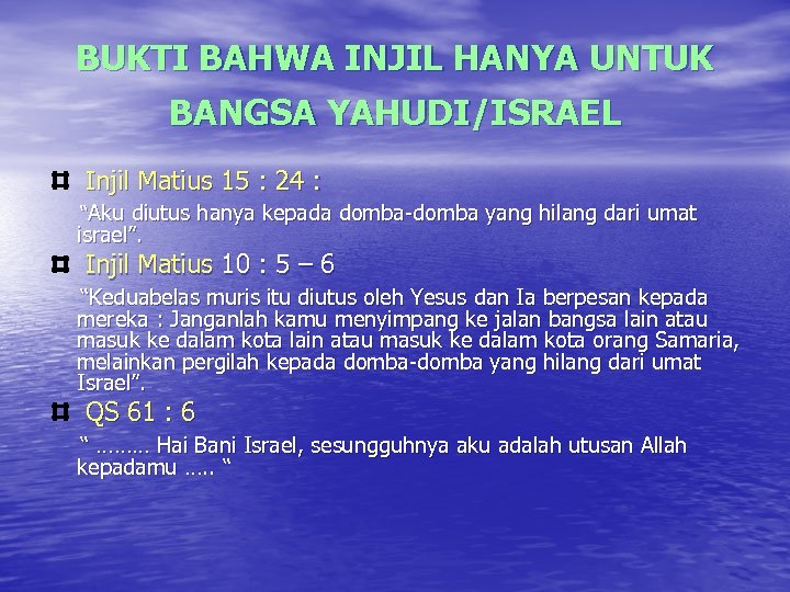 BUKTI BAHWA INJIL HANYA UNTUK BANGSA YAHUDI/ISRAEL Injil Matius 15 : 24 : “Aku