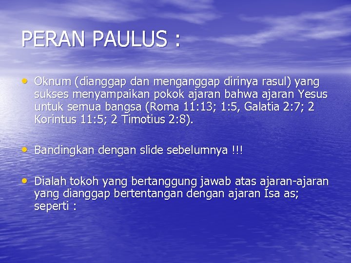 PERAN PAULUS : • Oknum (dianggap dan menganggap dirinya rasul) yang sukses menyampaikan pokok