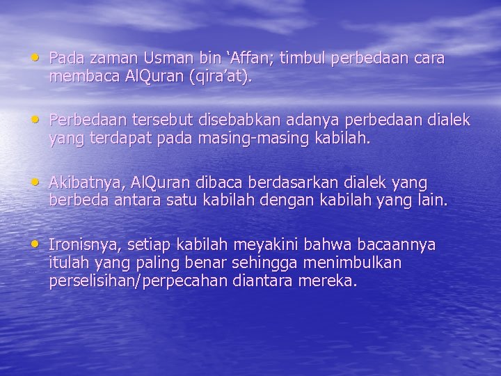  • Pada zaman Usman bin ‘Affan; timbul perbedaan cara membaca Al. Quran (qira’at).