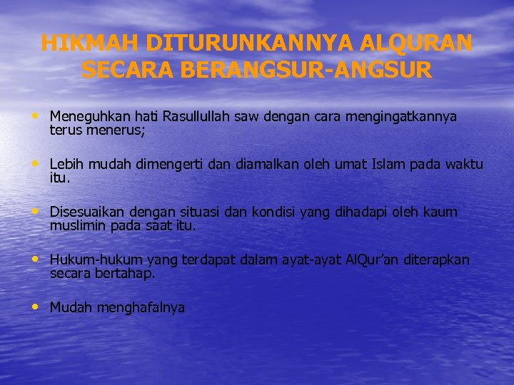 HIKMAH DITURUNKANNYA ALQURAN SECARA BERANGSUR-ANGSUR • Meneguhkan hati Rasullullah saw dengan cara mengingatkannya terus