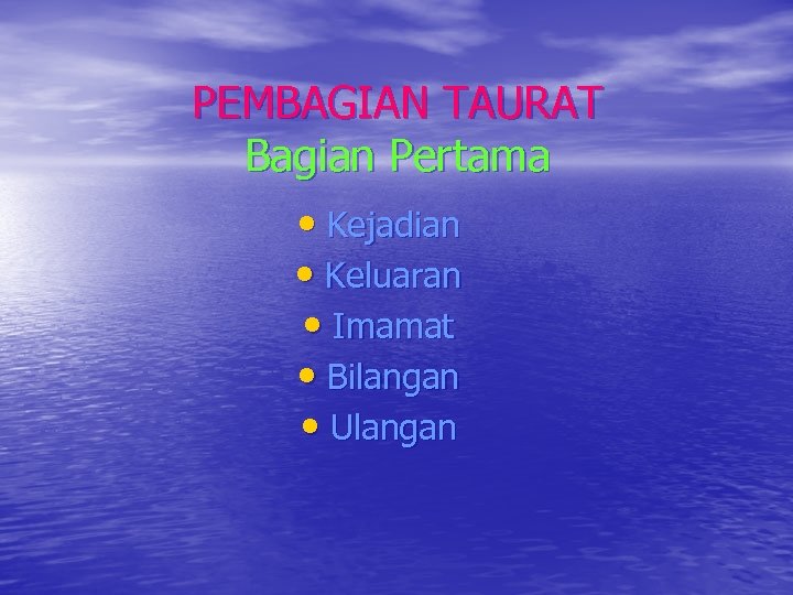 PEMBAGIAN TAURAT Bagian Pertama • Kejadian • Keluaran • Imamat • Bilangan • Ulangan