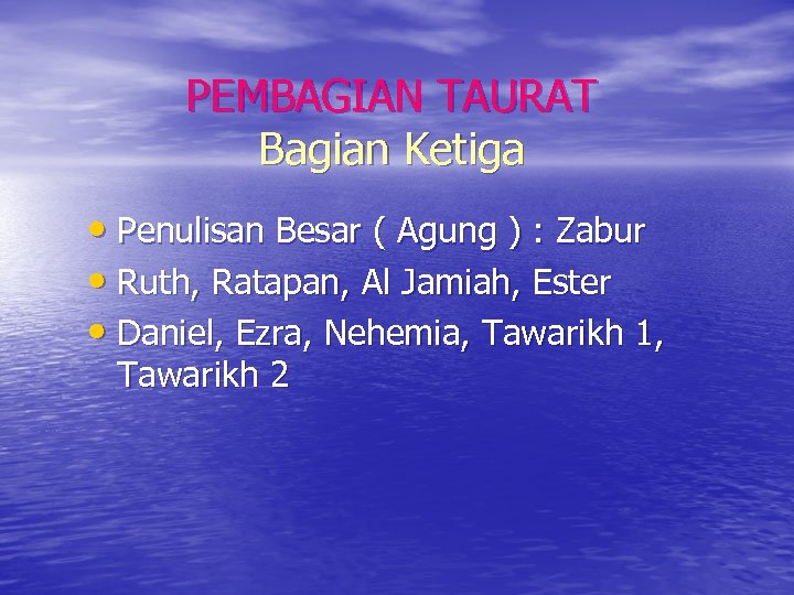 PEMBAGIAN TAURAT Bagian Ketiga • Penulisan Besar ( Agung ) : Zabur • Ruth,