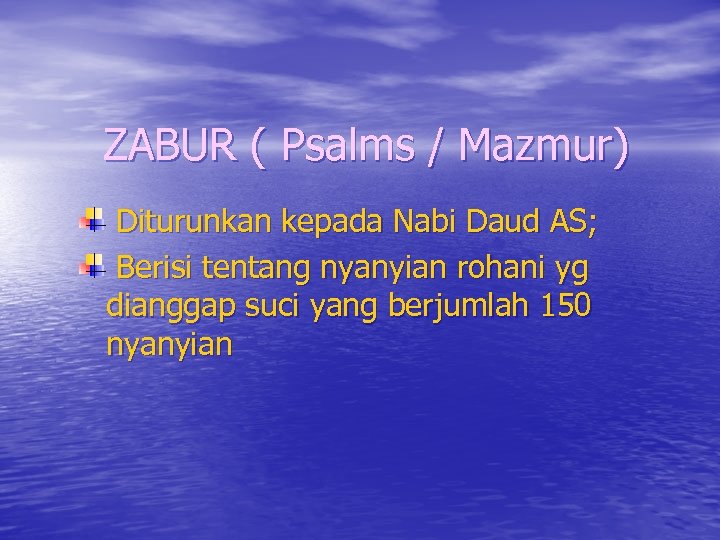 ZABUR ( Psalms / Mazmur) Diturunkan kepada Nabi Daud AS; Berisi tentang nyanyian rohani