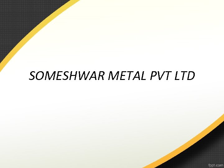 SOMESHWAR METAL PVT LTD 