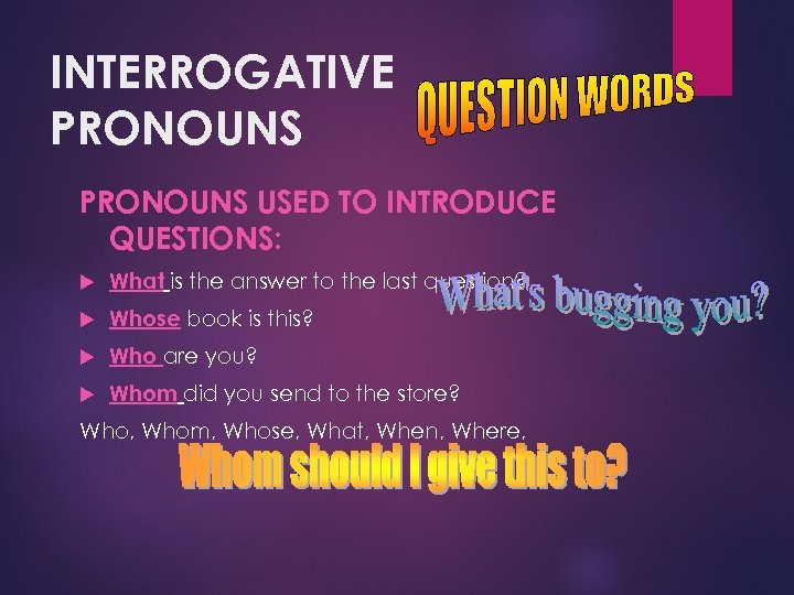 INTERROGATIVE PRONOUNS USED TO INTRODUCE QUESTIONS: What is the answer to the last question?