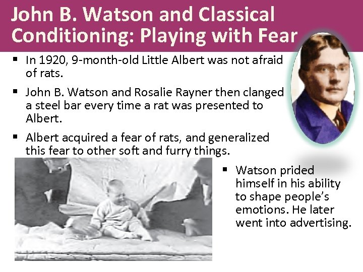John B. Watson and Classical Conditioning: Playing with Fear § In 1920, 9 -month-old