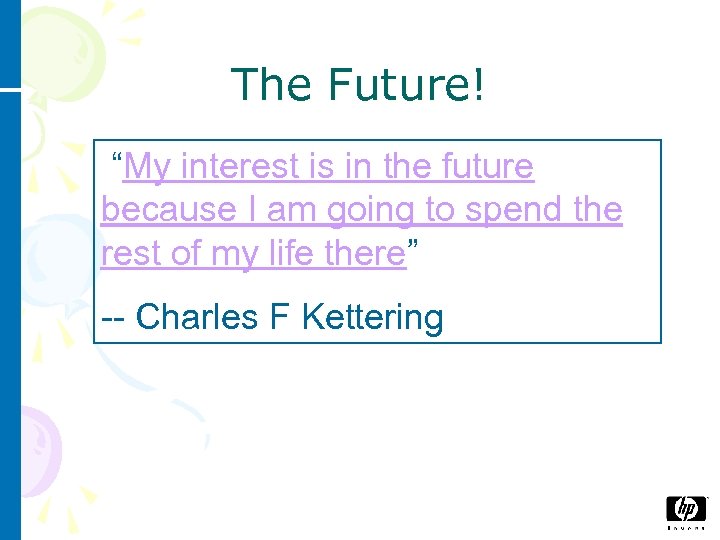 The Future! “My interest is in the future because I am going to spend