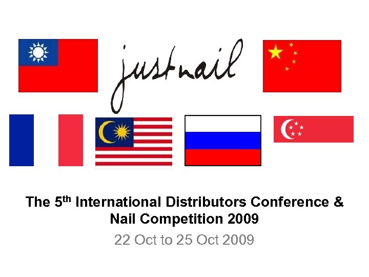 The 5 th International Distributors Conference & Nail Competition 2009 22 Oct to 25