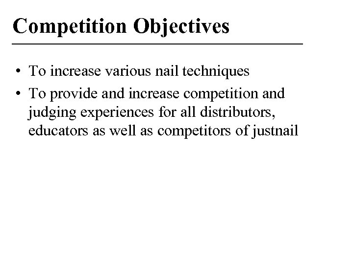 Competition Objectives • To increase various nail techniques • To provide and increase competition