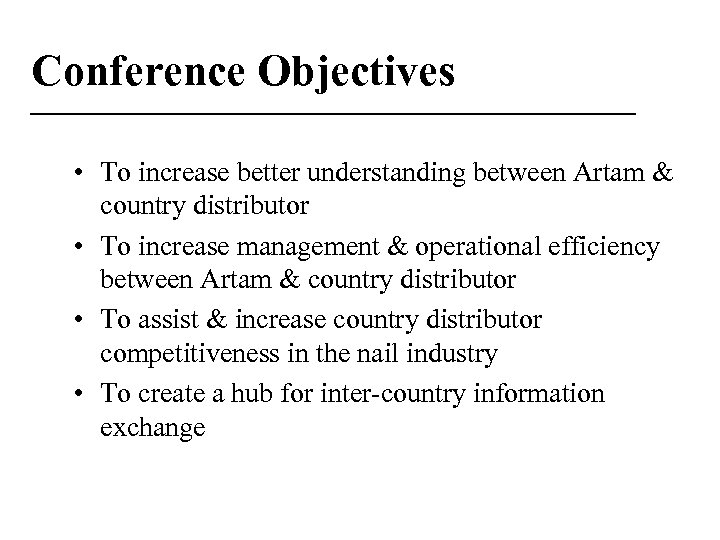 Conference Objectives • To increase better understanding between Artam & country distributor • To