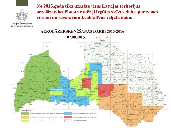 No 2013. gada tika uzsākta visas Latvijas teritorijas aerolāzerskenēšana ar mērķi iegūt precīzus datus