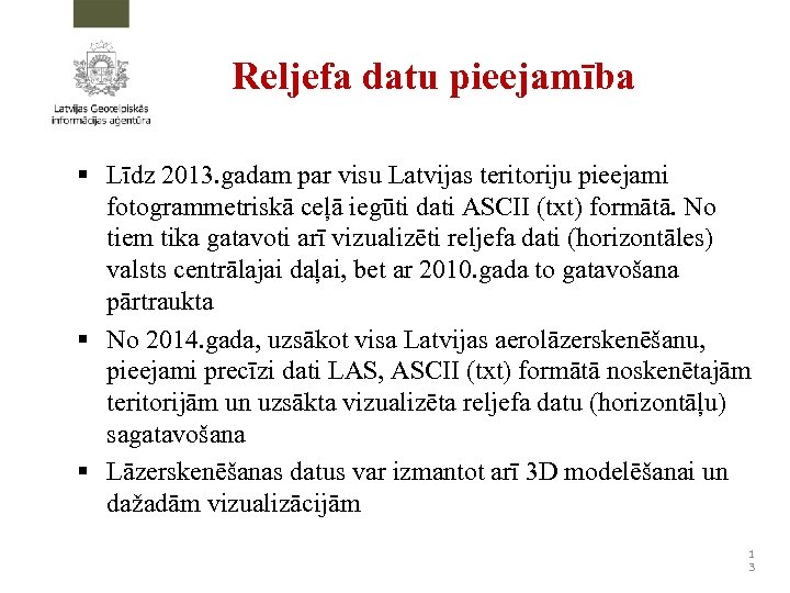 Reljefa datu pieejamība § Līdz 2013. gadam par visu Latvijas teritoriju pieejami fotogrammetriskā ceļā