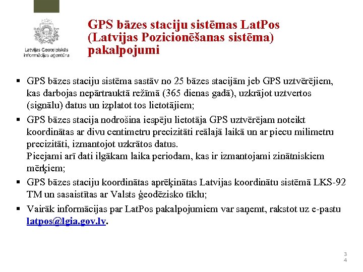 GPS bāzes staciju sistēmas Lat. Pos (Latvijas Pozicionēšanas sistēma) pakalpojumi § GPS bāzes staciju