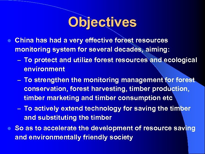 Objectives l China has had a very effective forest resources monitoring system for several