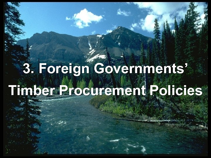 3. Foreign Governments’ Timber Procurement Policies 