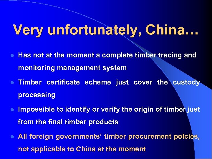 Very unfortunately, China… l Has not at the moment a complete timber tracing and