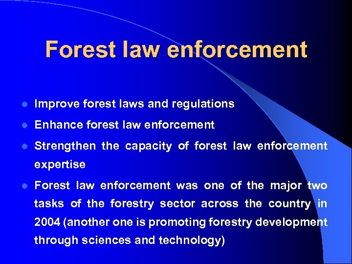 Forest law enforcement l Improve forest laws and regulations l Enhance forest law enforcement