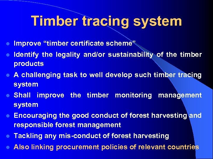 Timber tracing system l Improve “timber certificate scheme” l Identify the legality and/or sustainability