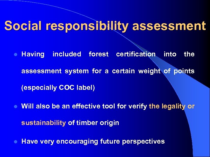 Social responsibility assessment l Having included forest certification into the assessment system for a