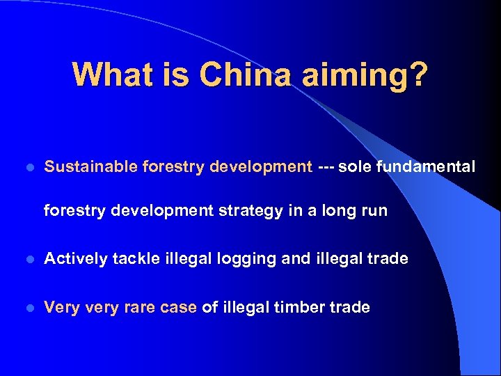 What is China aiming? l Sustainable forestry development --- sole fundamental forestry development strategy