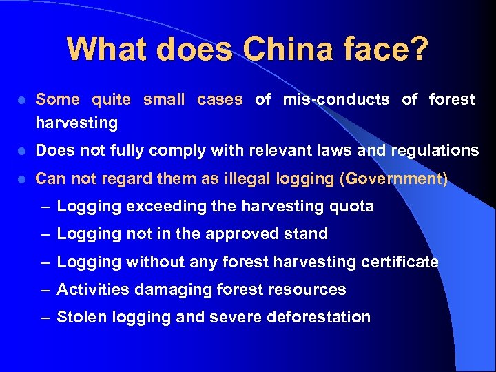 What does China face? l Some quite small cases of mis-conducts of forest harvesting