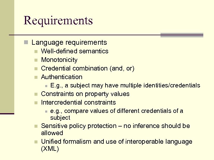 Requirements n Language requirements n Well-defined semantics n Monotonicity n Credential combination (and, or)