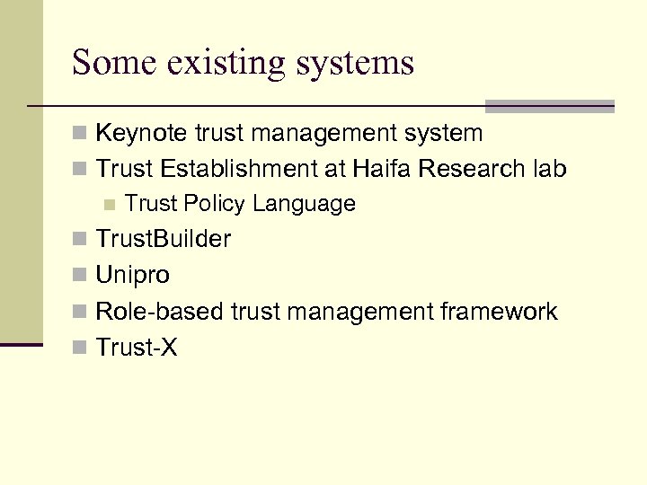 Some existing systems n Keynote trust management system n Trust Establishment at Haifa Research
