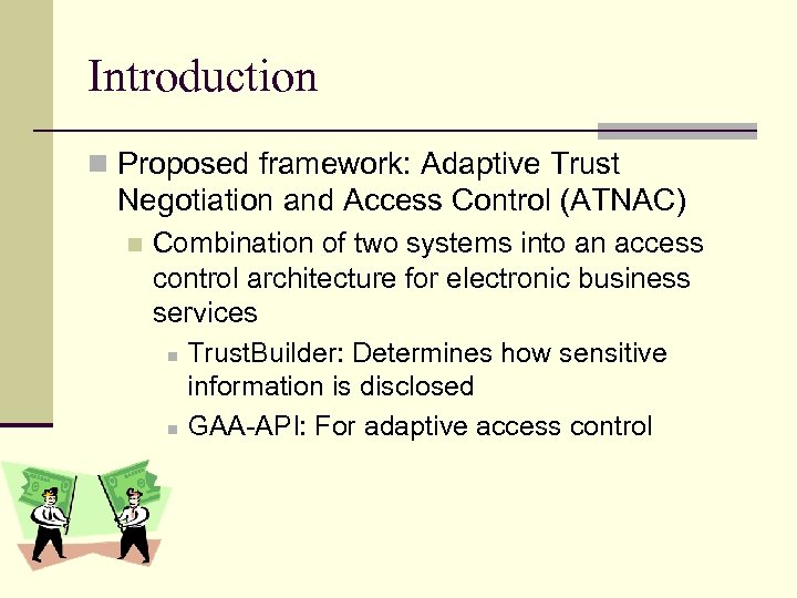Introduction n Proposed framework: Adaptive Trust Negotiation and Access Control (ATNAC) n Combination of