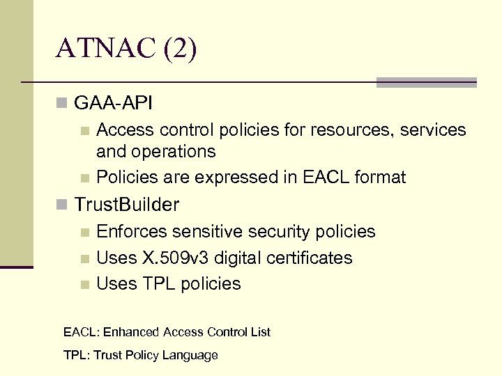 ATNAC (2) n GAA-API n Access control policies for resources, services and operations n