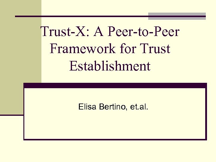 Trust-X: A Peer-to-Peer Framework for Trust Establishment Elisa Bertino, et. al. 