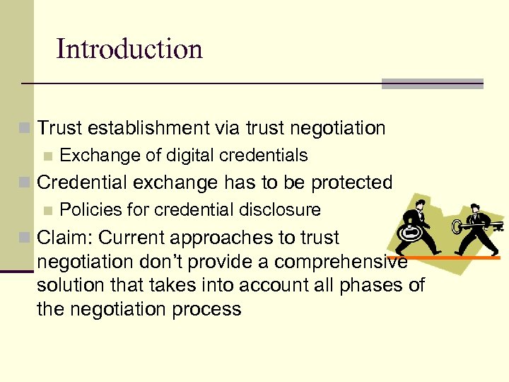 Introduction n Trust establishment via trust negotiation n Exchange of digital credentials n Credential