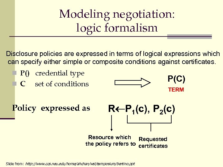 Modeling negotiation: logic formalism Disclosure policies are expressed in terms of logical expressions which