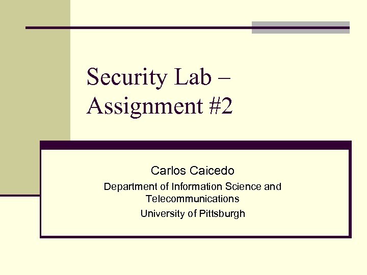 Security Lab – Assignment #2 Carlos Caicedo Department of Information Science and Telecommunications University