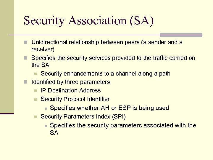 Security Association (SA) n Unidirectional relationship between peers (a sender and a receiver) n