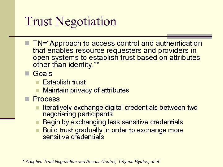 Trust Negotiation n TN=“Approach to access control and authentication that enables resource requesters and