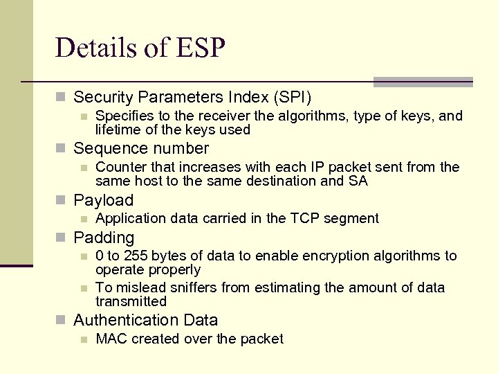 Details of ESP n Security Parameters Index (SPI) n Specifies to the receiver the