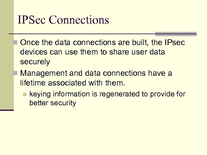 IPSec Connections n Once the data connections are built, the IPsec devices can use