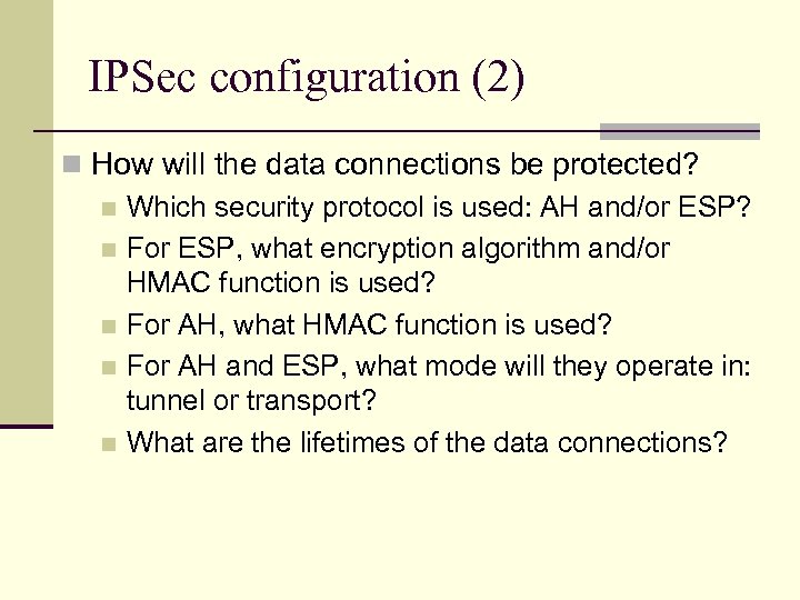 IPSec configuration (2) n How will the data connections be protected? n Which security