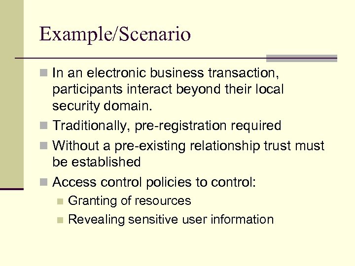 Example/Scenario n In an electronic business transaction, participants interact beyond their local security domain.