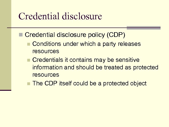 Credential disclosure n Credential disclosure policy (CDP) n Conditions under which a party releases