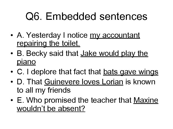 Q 6. Embedded sentences • A. Yesterday I notice my accountant repairing the toilet.