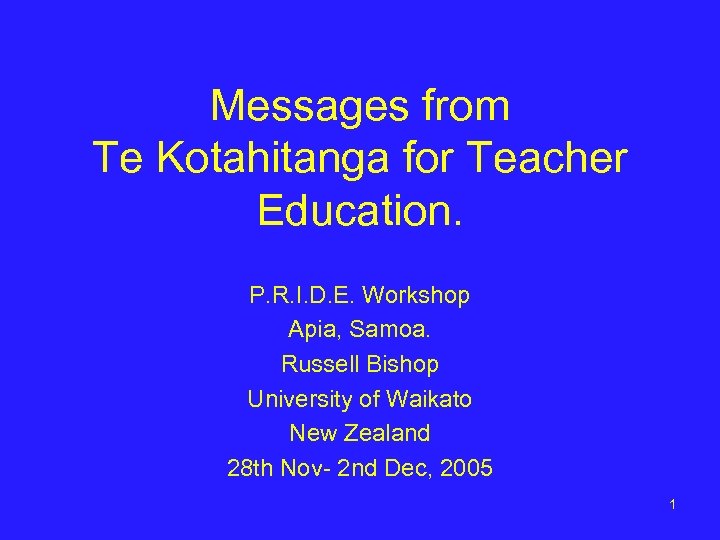 Messages from Te Kotahitanga for Teacher Education. P. R. I. D. E. Workshop Apia,